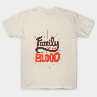 Family Don't End With Blood T-Shirt